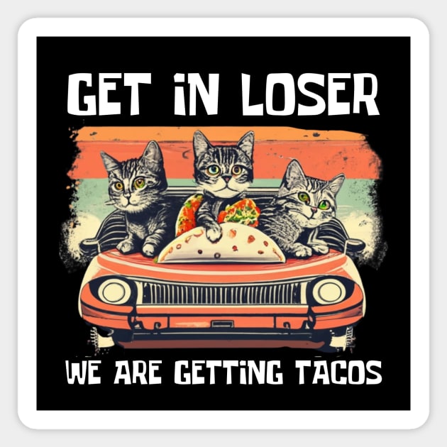 Get-in-loser-were-getting-tacos Sticker by Jhontee